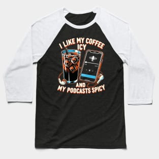 Icy Coffee Spicy Podcast Novelty Funny Podcast Baseball T-Shirt